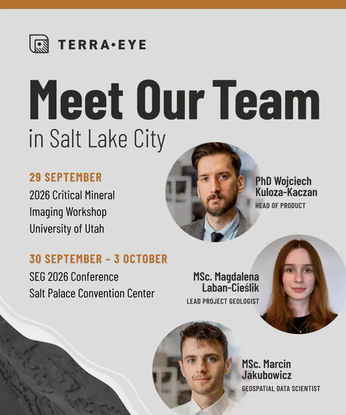 TerraEye "Meet Our Team in Salt Lake City" poster: 29 September, the 2026 Critical Mineral Imaging Workshop at the University of Utah; 30 September to 3 October, the SEG 2026 Conference at the Salt Palace Convention Center. Pictured: PhD Wojciech Kuloza-Kaczan, Head of Product; MSc. Magdalena Laban-Cieślik, Lead Project Geologist; MSc. Marcin Jakubowicz, Geospatial Data Scientist.